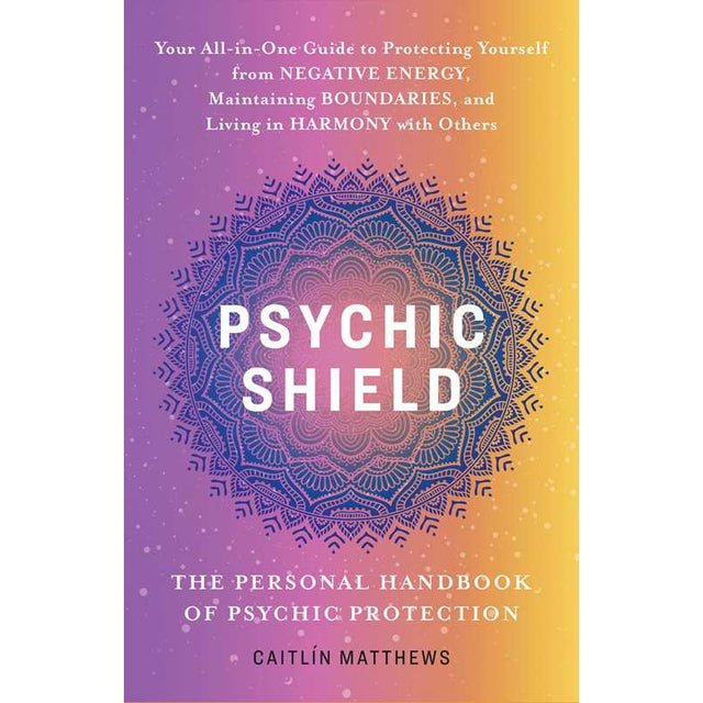 Psychic Shield: The Personal Handbook of Psychic Protection by Caitlín Matthews - Magick Magick.com