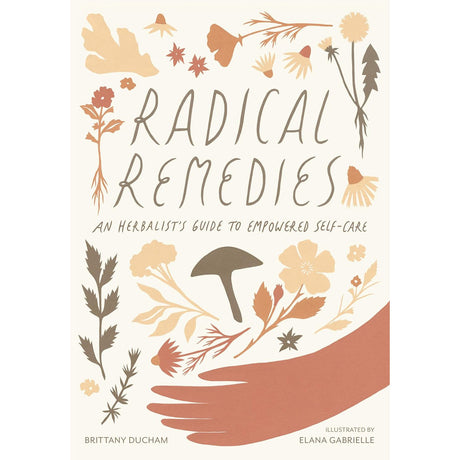 Radical Remedies: An Herbalist's Guide to Empowered Self-Care (Hardcover) by Brittany Ducham, Elana Gabrielle - Magick Magick.com