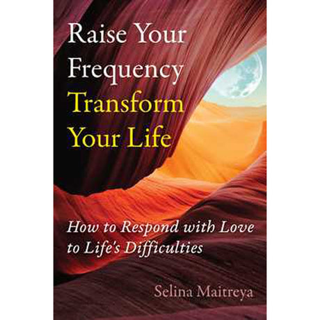 Raise Your Frequency, Transform Your Life by Selina Maitreya - Magick Magick.com