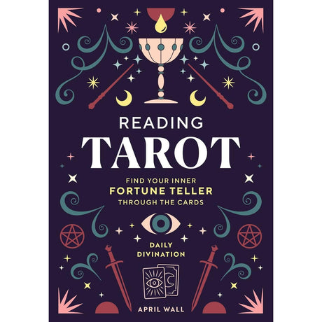 Reading Tarot: Find Your Inner Fortune Teller Through the Cards by April Wall - Magick Magick.com