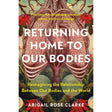 Returning Home to Our Bodies by Abigail Rose Clarke - Magick Magick.com