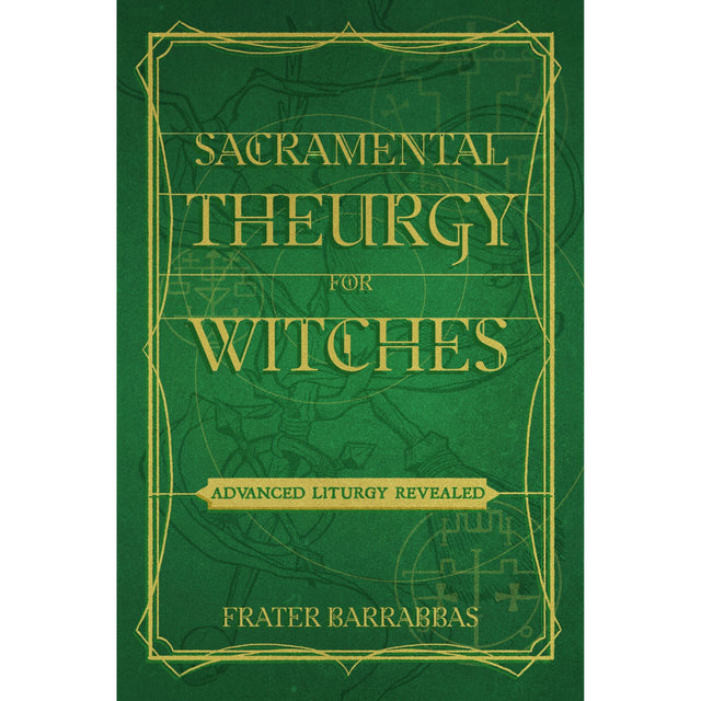 Sacramental Theurgy for Witches by Frater Barrabbas - Magick Magick.com