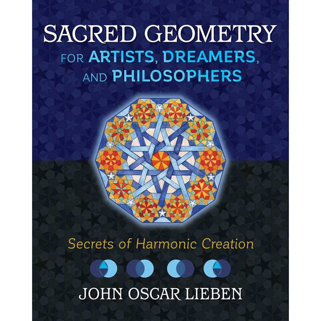 Sacred Geometry for Artists, Dreamers, and Philosophers (Hardcover) by John Oscar Lieben - Magick Magick.com