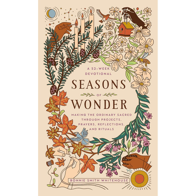 Seasons of Wonder: Making the Ordinary Sacred Through Projects, Prayers, Reflections, and Rituals: A 52-week devotional (Hardcover) by Bonnie Smith Whitehouse - Magick Magick.com