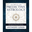 Secrets of Predictive Astrology by Anthony Louis - Magick Magick.com