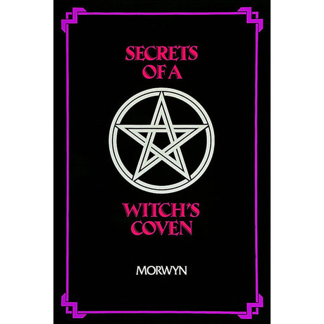 Secrets of a Witch's Coven by Morwyn - Magick Magick.com