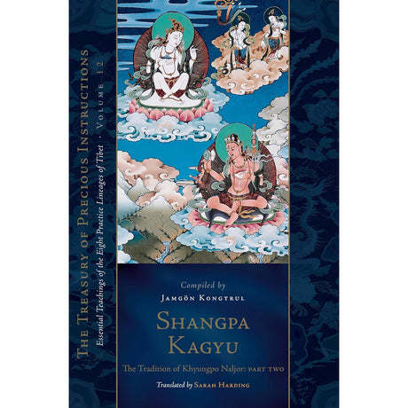 Shangpa Kagyu: The Tradition of Khyungpo Naljor, Part Two (Hardcover) by Jamgon Kongtrul Lodro Taye - Magick Magick.com