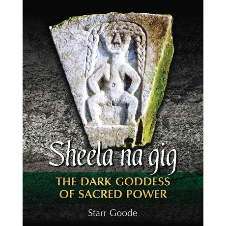 Sheela na gig: The Dark Goddess of Sacred Power (Hardcover) by Starr Goode - Magick Magick.com