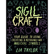 Sigil Craft: Your Guide to Using, Creating & Recognizing Magickal Symbols (Hardcover) by Lia Taylor - Magick Magick.com