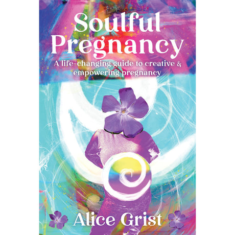 Soulful Pregnancy by Alice Grist - Magick Magick.com