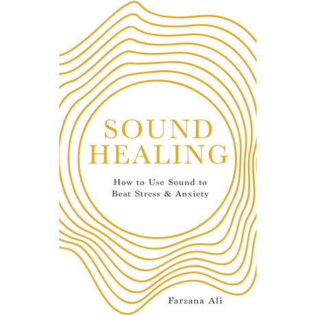 Sound Healing: How to Use Sound to Beat Stress and Anxiety by Farzana Ali - Magick Magick.com