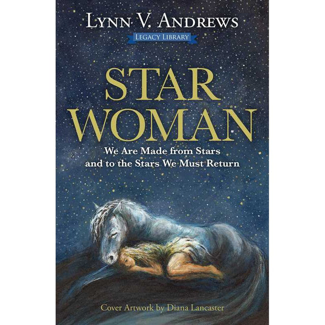 Star Woman: We Are Made from Stars and to the Stars We Must Return by Lynn V. Andrews - Magick Magick.com