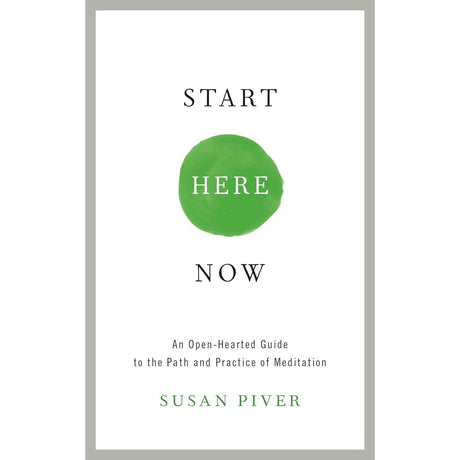 Start Here Now: An Open-Hearted Guide to the Path and Practice of Meditation Susan Piver - Magick Magick.com