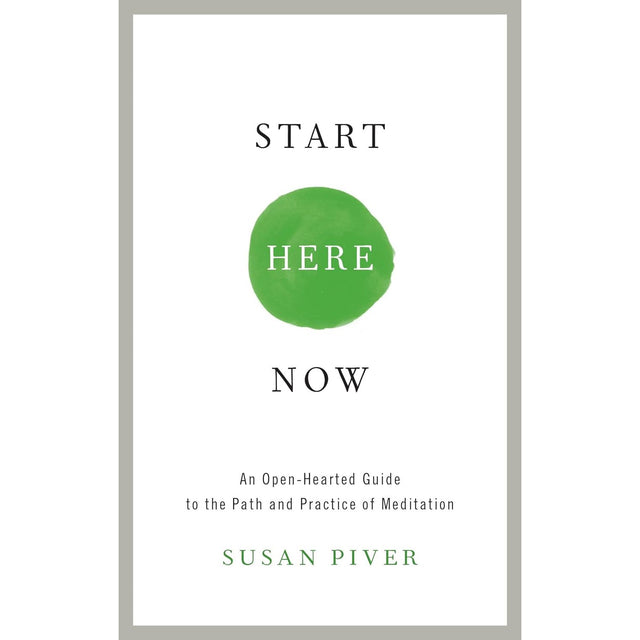 Start Here Now: An Open-Hearted Guide to the Path and Practice of Meditation Susan Piver - Magick Magick.com