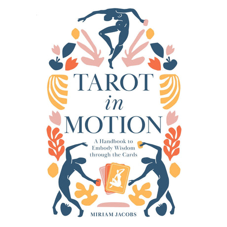 Tarot in Motion: A Handbook to Embody Wisdom through the Cards by Miriam Jacobs - Magick Magick.com