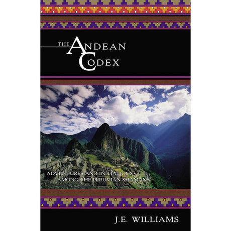 The Andean Codex by J.E. Williams, O.M.D. - Magick Magick.com
