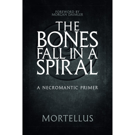 The Bones Fall in a Spiral by Mortellus - Magick Magick.com