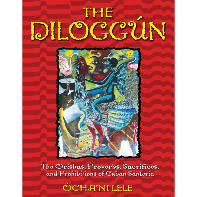 The Diloggún: The Orishas, Proverbs, Sacrifices, and Prohibitions of Cuban Santería (Hardcover) by Ócha'ni Lele - Magick Magick.com