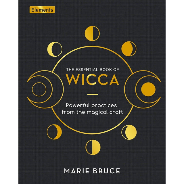 The Essential Book of Wicca: Powerful Practices from the Magical Craft (Hardcover) by Marie Bruce - Magick Magick.com