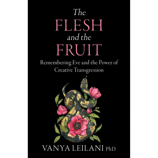 The Flesh and the Fruit by Vanya Leilani - Magick Magick.com