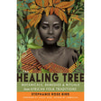 The Healing Tree: Botanicals, Remedies, and Rituals from African Folk Traditions by Stephanie Rose Bird - Magick Magick.com
