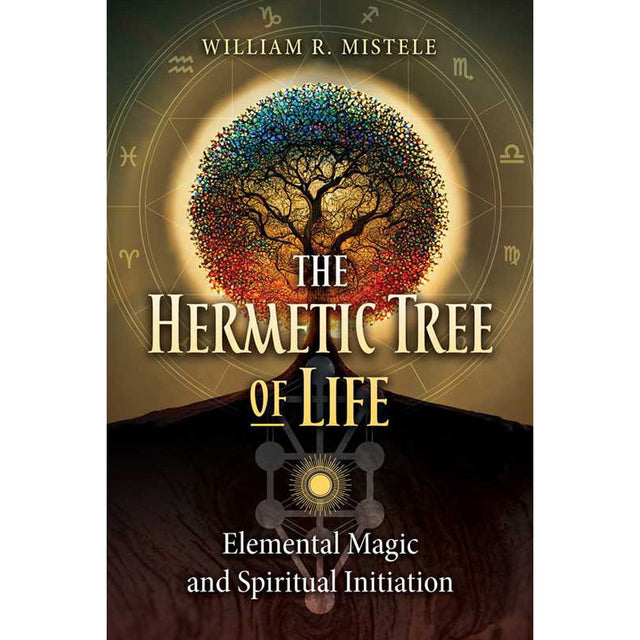 The Hermetic Tree of Life by William R. Mistele - Magick Magick.com