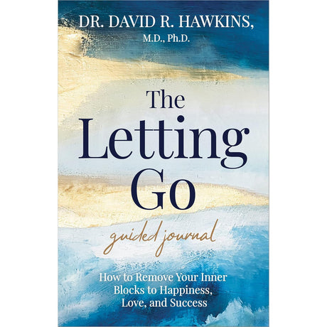 The Letting Go Guided Journal: How to Remove Your Inner Blocks to Happiness, Love, and Success by David R. Hawkins, M.D., Ph.D. - Magick Magick.com