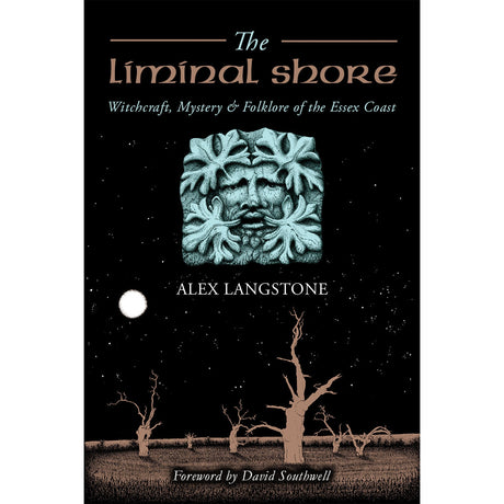 The Liminal Shore: Witchcraft, Mystery and Folklore of the Essex Coast by Alex Langstone - Magick Magick.com