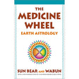 The Medicine Wheel: Earth Astrology by Sun Bear, Wabun Wind - Magick Magick.com