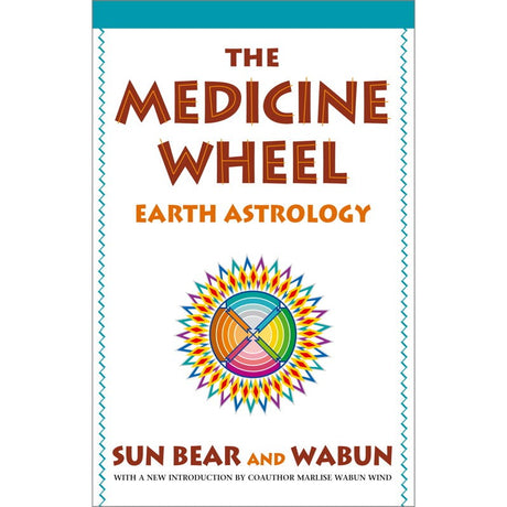 The Medicine Wheel: Earth Astrology by Sun Bear, Wabun Wind - Magick Magick.com