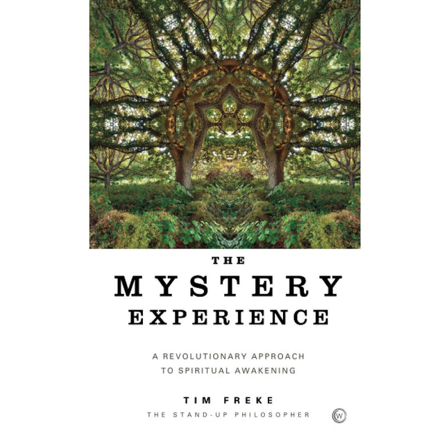 The Mystery Experience: A revolutionary approach to spiritual awakening by Tim Freke - Magick Magick.com