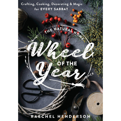 The Natural Home Wheel of the Year by Raechel Henderson - Magick Magick.com