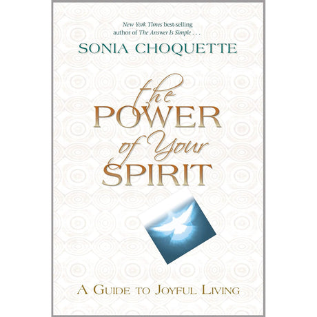 The Power of Your Spirit: A Guide to Joyful Living by Sonia Choquette - Magick Magick.com