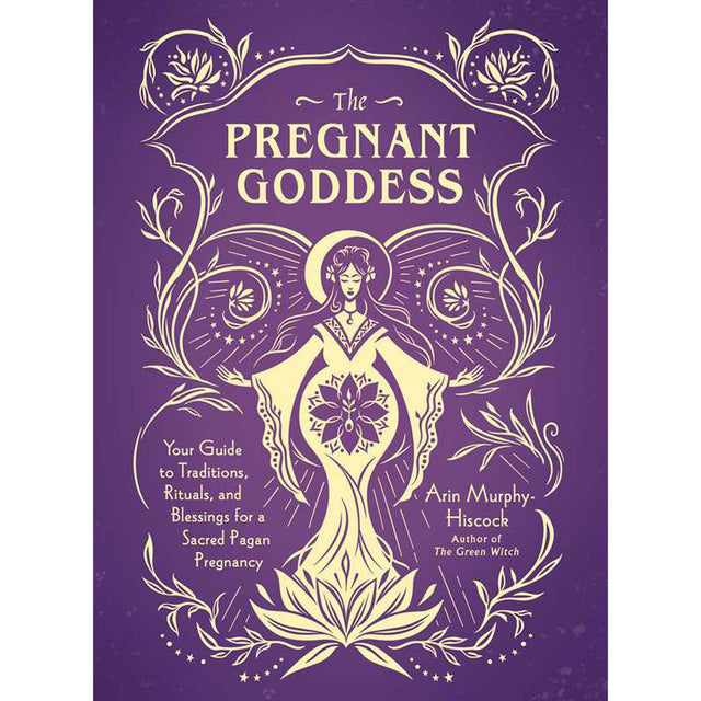 The Pregnant Goddess (Hardcover) by Arin Murphy-Hiscock - Magick Magick.com