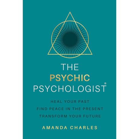 The Psychic Psychologist: Heal Your Past, Find Peace in the Present, Transform Your Future by Amanda Charles - Magick Magick.com