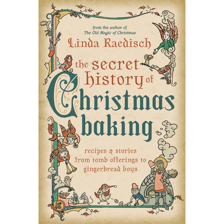The Secret History of Christmas Baking by Linda Raedisch - Magick Magick.com