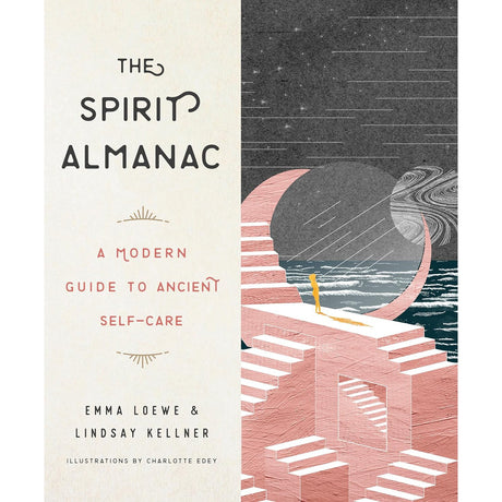 The Spirit Almanac: A Modern Guide to Ancient Self-Care by Emma Loewe, Lindsay Kellner - Magick Magick.com