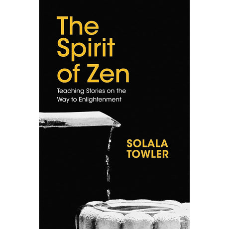 The Spirit of Zen: Teaching Stories on The Way to Enlightenment (Hardcover) by Solala Towler - Magick Magick.com