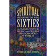 The Spiritual Meaning of the Sixties by Tobias Churton - Magick Magick.com