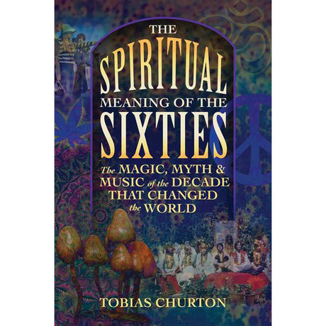 The Spiritual Meaning of the Sixties by Tobias Churton - Magick Magick.com