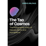 The Tao of Cosmos: The Holographic Unity of Heaven, Earth, and Humankind by Zhen G. Ma - Magick Magick.com