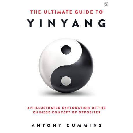 The Ultimate Guide to Yin Yang (Hardcover) by Antony Cummins - Magick Magick.com