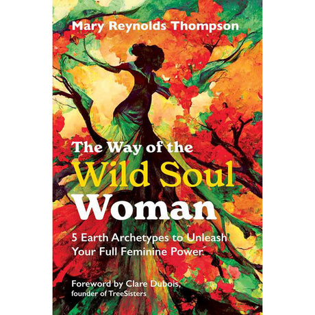 The Way of the Wild Soul Woman by Mary Reynolds Thompson - Magick Magick.com