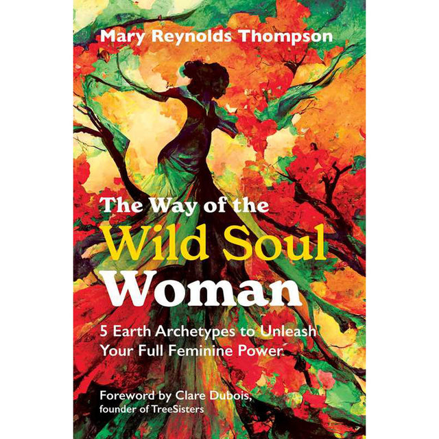 The Way of the Wild Soul Woman by Mary Reynolds Thompson - Magick Magick.com