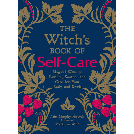 The Witch's Book of Self-Care (Hardcover) by Arin Murphy-Hiscock - Magick Magick.com