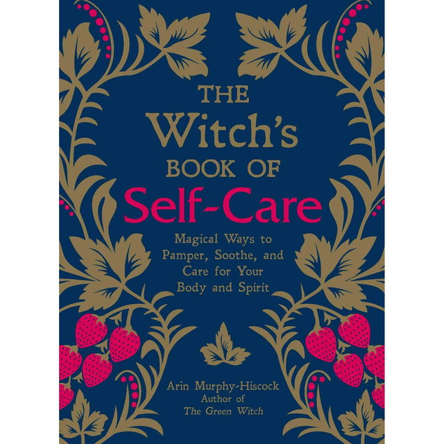 The Witch's Book of Self-Care (Hardcover) by Arin Murphy-Hiscock - Magick Magick.com