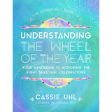 The Zenned Out Guide to Understanding the Wheel of the Year: Your Handbook to Honoring the Eight Seasonal Celebrations (Hardcover) by Cassie Uhl - Magick Magick.com