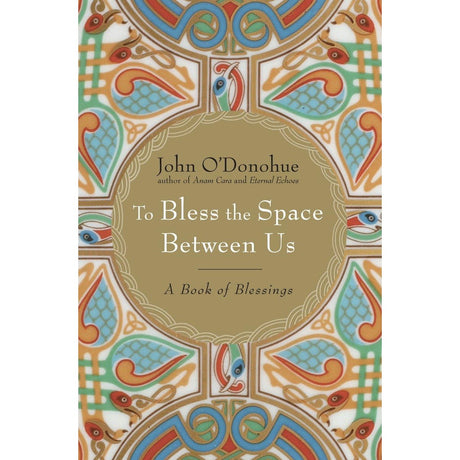 To Bless the Space Between Us: A Book of Blessings (Hardcover) by John O'Donohue - Magick Magick.com