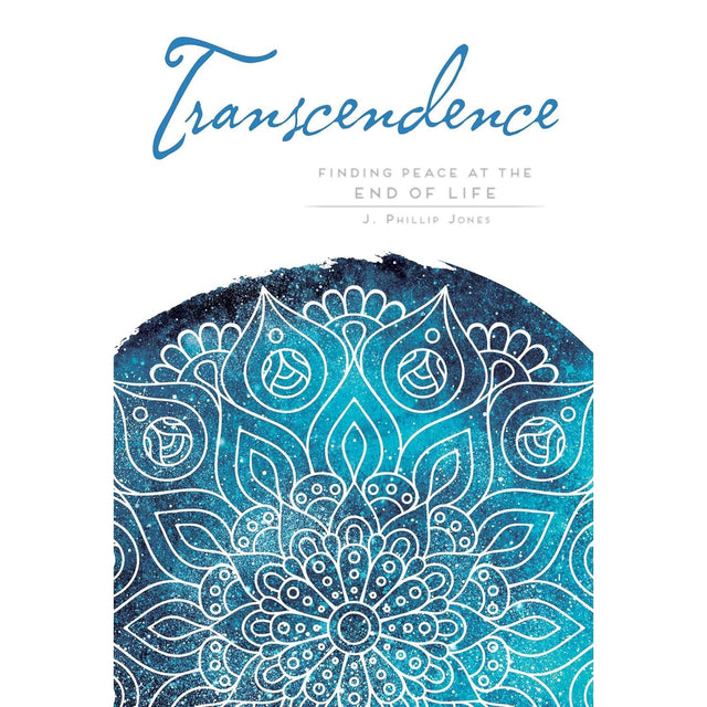 Transcendence: Finding Peace at the End of Life by J. Phillip Jones - Magick Magick.com