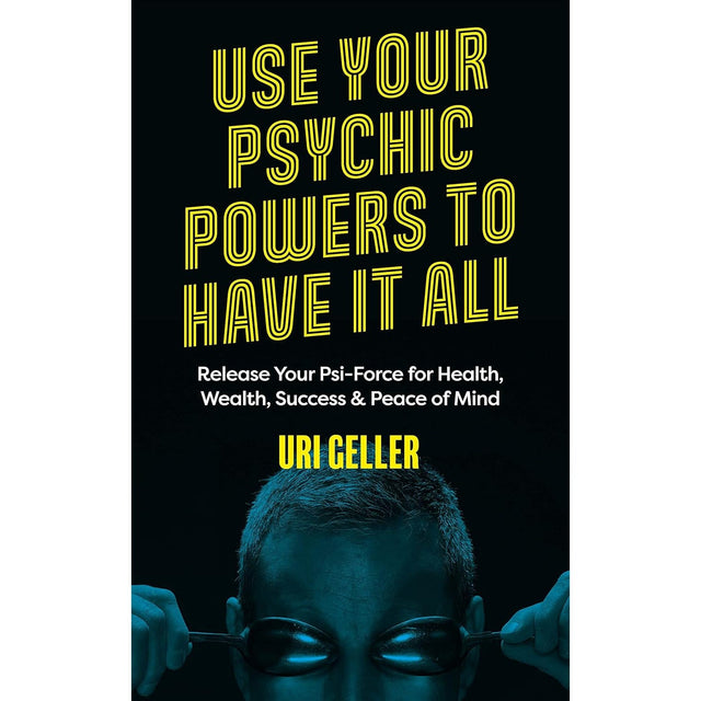 Use Your Psychic Powers to Have It All by Uri Geller - Magick Magick.com